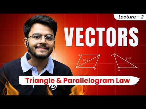 2. Vectors Class 11🔥|Triangle &amp; Parallelogram Law | Vector Addition| JEE/NEET 🔥 #jeemain2026