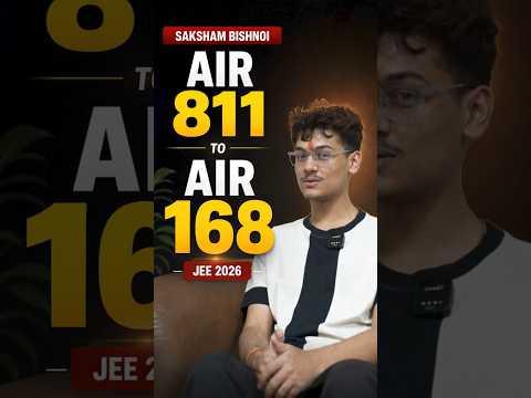 From AIR 811 in JEE Mains to AIR 168 in JEE Advanced 🚀 | Saksham Bishnoi's Incredible Comeback