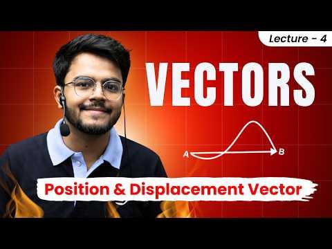 4. Vectors | Class 11🔥| Position and Displacement Vectors | JEE/NEET 🔥 #jeemain2026